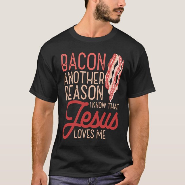 T-shirt Bacon Une Autre Raison Que Je Connais Jésus M'Aime (Devant)