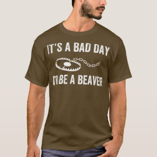 T-shirt Bad Day to Be a Beaver Trap Hunny Trapper