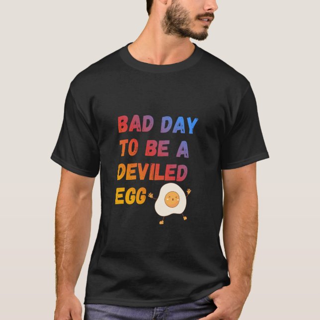 T-shirt Bad Day to Be a Deviled Egg (Devant)