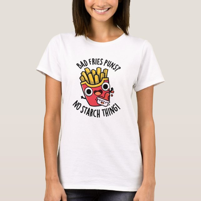 T-shirt Bad Fries Puns Pas d'amidon Chose Drôle Pun de nou (Devant)