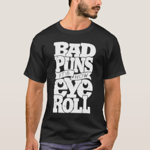 T-shirt Bad Puns C'est comment les yeux roulent
