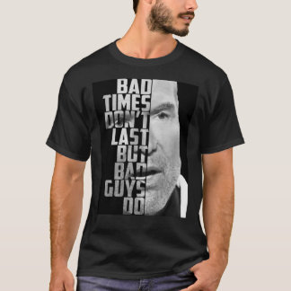 T-shirt Bad Times Don&x27;t Last, But Bad Guys Do Classic 