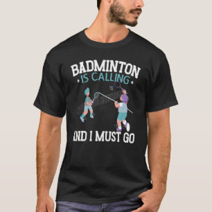 T-shirt Badminton Appelle Et Je Dois Aller Racquet Sport