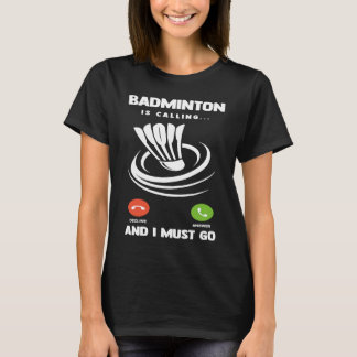 T-shirt Badminton Player Funny Badminton Is Calling And I 