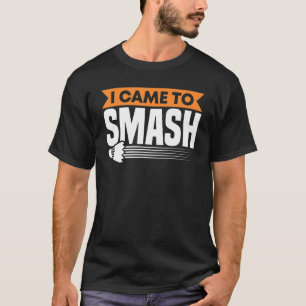 T-shirt Badminton Racket Je Suis Venu À Smash Shuttlecocks
