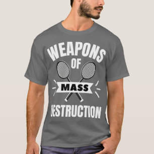 T-shirt Badminton Weapons of mesure destruction