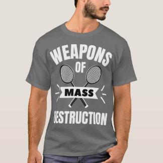 T-shirt Badminton Weapons of mesure destruction