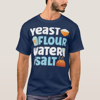 T-shirt Bake Baking Bread Flour Yeast Flour Water Salt
