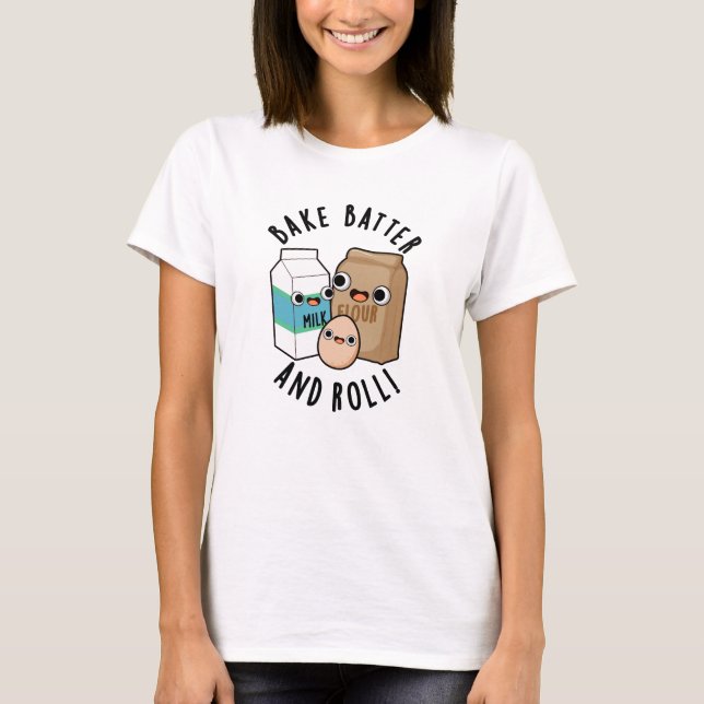 T-shirt Bake Batter Et Rouler Funny Baking Pun De Chanson (Devant)