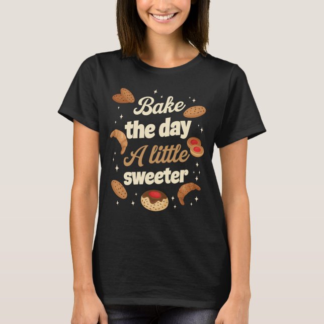 T-shirt Bake the day a little sweeter (Devant)