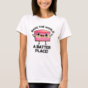 T-shirt Bake The World A Batter Place Funny Cake Pun