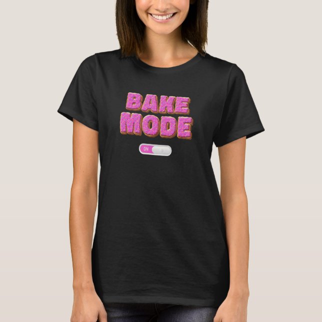 T-shirt Baker Saying Bake Mode On Pasty Chef Culinary Stud (Devant)