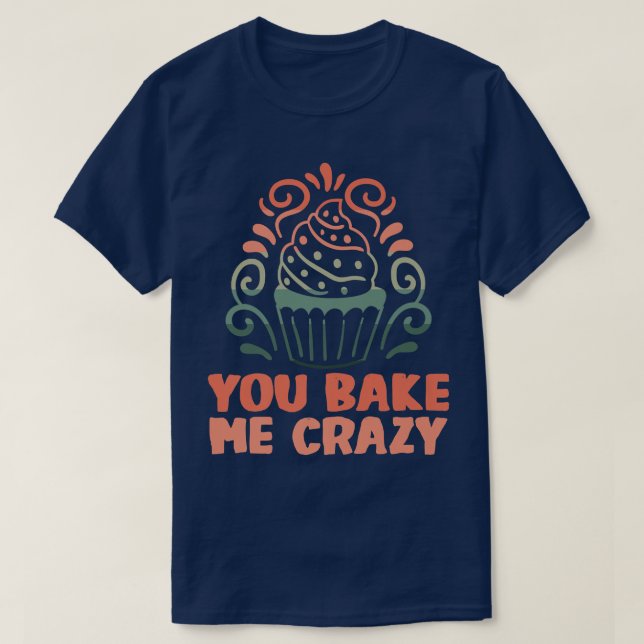 T-shirt Baker Vous me faites des gâteaux fous Baking Cooki (Design devant)