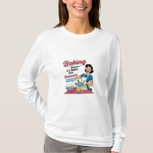 T-shirt "Baking Beats Behavior : Whisk Away Your Worry"