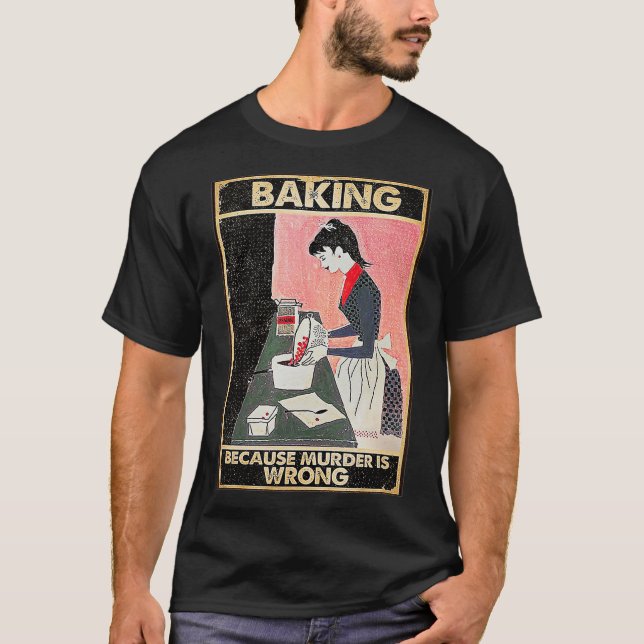 T-shirt Baking Because Murder Is Wrong (Devant)