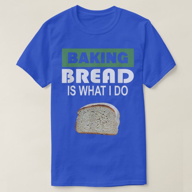 T-shirt Baking Bread est ce que je fais Bread Baking (Design devant)