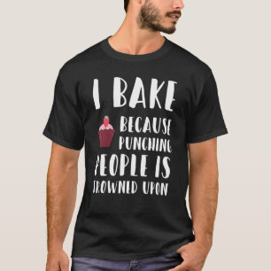 T-shirt Baking I Bake Parce Que Punching People Froid Sur