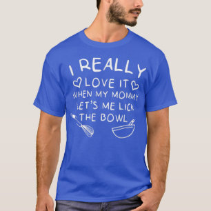 T-shirt Baking I Love It When Maman Let's Me Lick The Bowl
