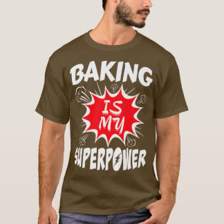 T-shirt Baking Is My Superpower Baker 