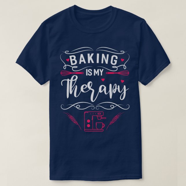 T-shirt Baking Is My Therapy Funny Baking Bake Gift  (Design devant)