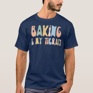 T-shirt Baking is My Therapy Funny Foodie For Baker 