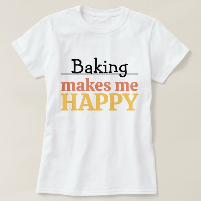 T-shirt Baking Makes Me Happy Quote Vibrant Modern Kitchen (Design devant)