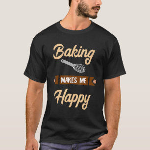 T-shirt Baking Me Rend Heureux Confectionneur Baker Hobby