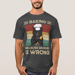 T-shirt Baking Parce Que Le Meurtre Est Mal