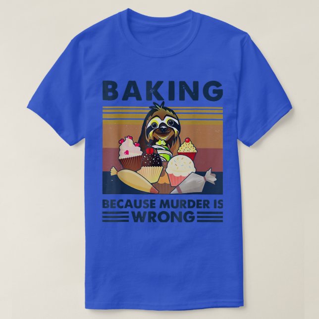 T-shirt Baking Parce Que Le Meurtre Est Mauvais Sloth Bake (Design devant)