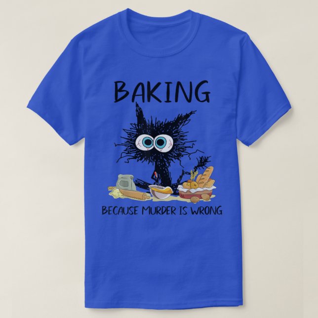 T-shirt Baking Parce Que Meurtre Est Mauvais Chat Noir Drô (Design devant)