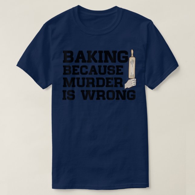 T-shirt Baking Parce Que Meurtre Est Mauvais Gâteau Baking (Design devant)