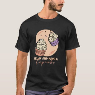 T-shirt Baking Relax and have a cupcake