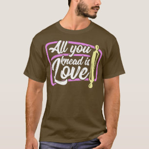 T-shirt Baking Tout ce que vous avez à genoux est love bak