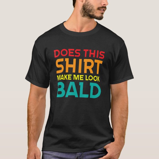 T-shirt Bald Head Blagues Les Hommes Ça Me Fait Apparaître (Devant)