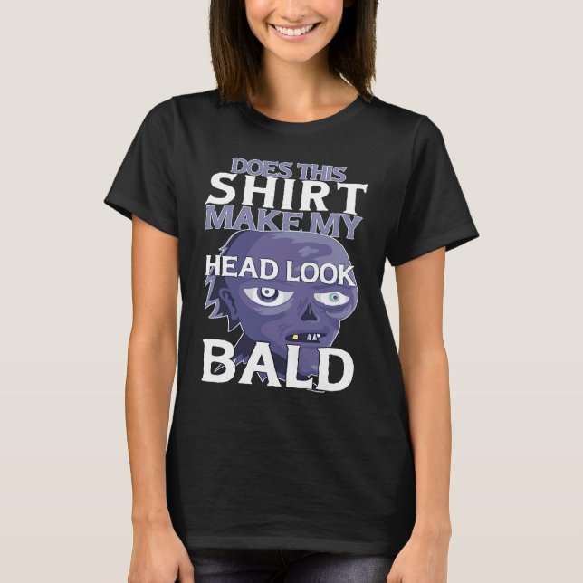 T-shirt Bald Head Quote Does This Make My Head Look Bald (Devant)