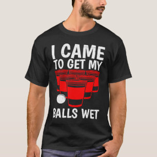T-shirt Balles de Beer Pong Je suis venu pour mouiller les