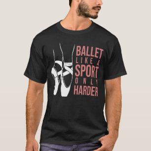 T-shirt Ballet comme un sport mais en plus dur En Pointe B