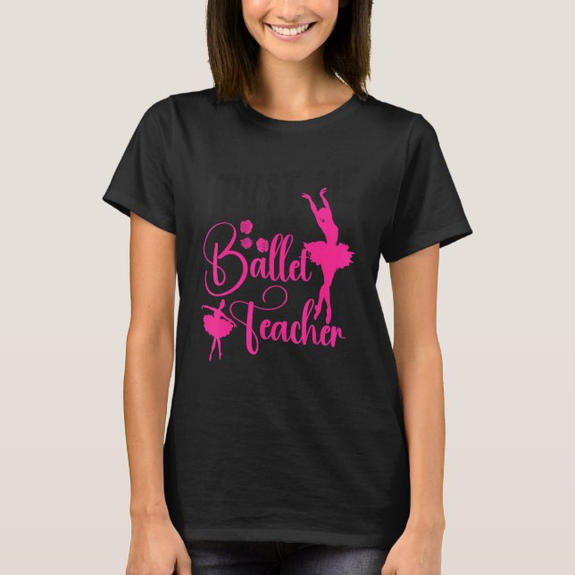 T-shirt Ballet Dancer Dance Girl Ballerina Ballet Teacher  (Devant)