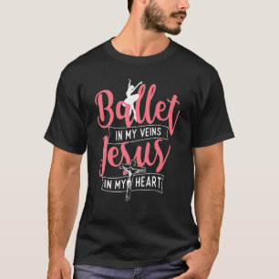 T-shirt Ballet dans mes veines Jésus dans mon cœur  Baller