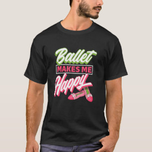 T-shirt Ballet Me Rend Heureux - Ballet Chaussures Idée Da