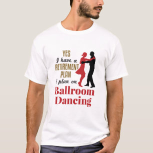 T-shirt Ballroom Danser Plan de retraite Drôle Drôle Danse