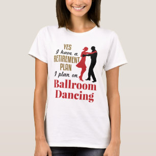 T-shirt Ballroom Danser Plan de retraite Drôle Drôle Danse