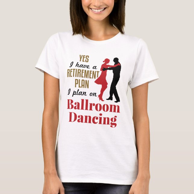 T-shirt Ballroom Danser Plan de retraite Drôle Drôle Danse (Devant)