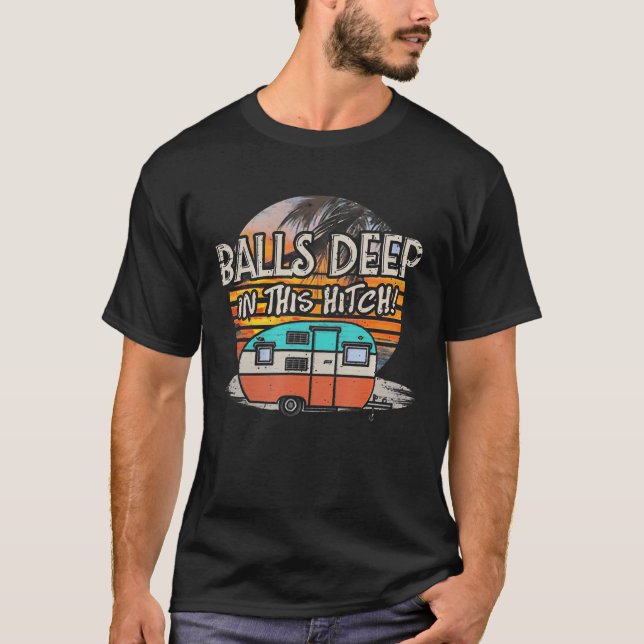 T-shirt Balls Deep In This Hitch Funny Camping Cadeau (Devant)
