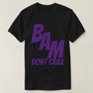 T-SHIRT BAM DONT CRAX