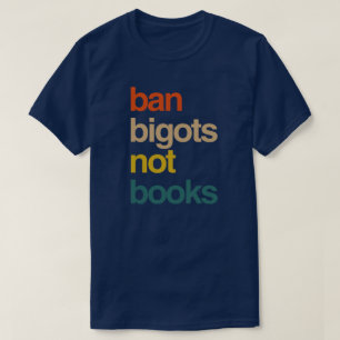 T-shirt Ban Bigots Not Books