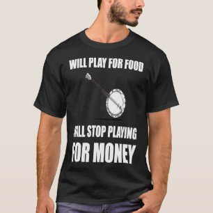 T-shirt Banjo Jouer Pour La Nourriture Stop Pour L'Argent