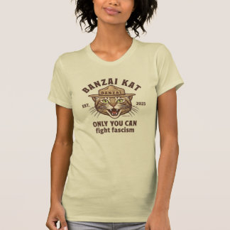 T-shirt Banzai Kat Only You Can Fight Fascism