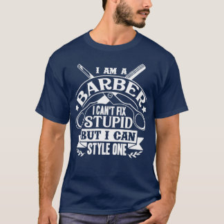 T-shirt Barber I Canx27t Fixer Stupide