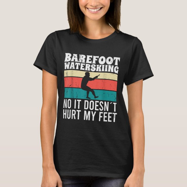 T-shirt Barefoot Water Skiing No It Doesnt Pain My Feet  (Devant)